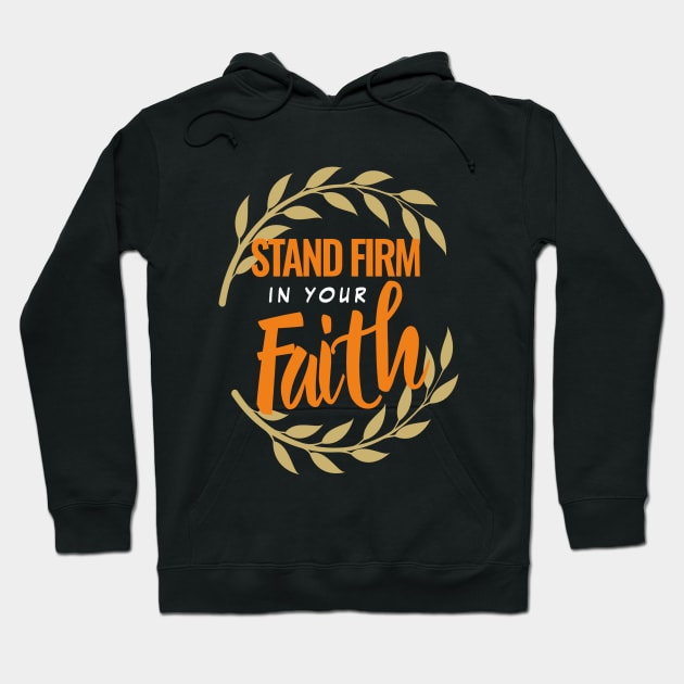 Stand firm in your faith Hoodie by Shopiana